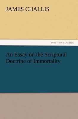 An Essay on the Scriptural Doctrine of Immortality 3847214640 Book Cover