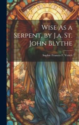 Wise As a Serpent, by J.a. St. John Blythe 1019550791 Book Cover