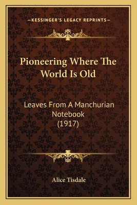 Pioneering Where The World Is Old: Leaves From ... 1164064886 Book Cover