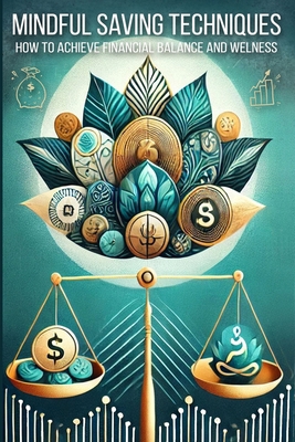 Mindful Saving Techniques: Transform Your Money... 3990955004 Book Cover