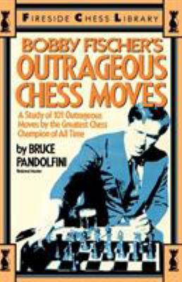 Bobby Fischer's Outrageous Chess Moves 0671606093 Book Cover