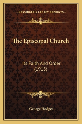 The Episcopal Church: Its Faith And Order (1915) 116401613X Book Cover