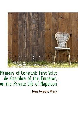 Memoirs of Constant: First Valet de Chambre of ... 0559897138 Book Cover