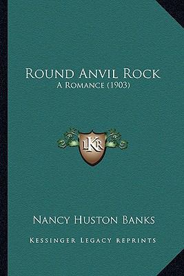 Round Anvil Rock: A Romance (1903) 1164193511 Book Cover