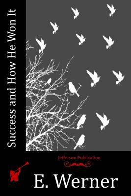 Success and How He Won It 1523727357 Book Cover