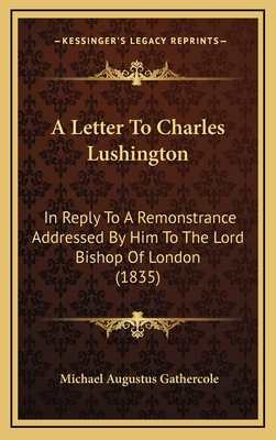A Letter To Charles Lushington: In Reply To A R... 1169007090 Book Cover
