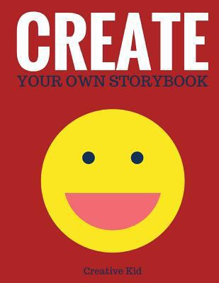 Create Your Own Storybook: 50 Pages - Write, Dr... 1543014984 Book Cover
