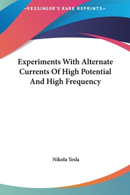 Experiments With Alternate Currents Of High Pot... 1161597638 Book Cover