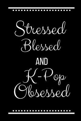 Stressed Blessed K-Pop Obsessed: Funny Slogan-1... 109520288X Book Cover