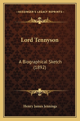 Lord Tennyson: A Biographical Sketch (1892) 1164088408 Book Cover