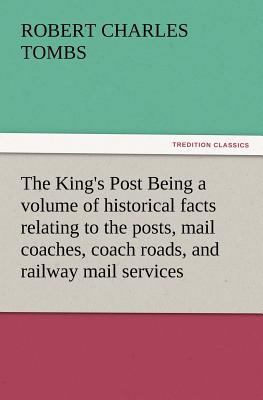 The King's Post Being a Volume of Historical Fa... 3847220764 Book Cover