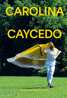 Carolina Caycedo: From the Bottom of the River 1942884737 Book Cover