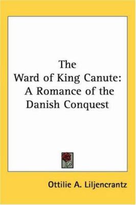 The Ward of King Canute: A Romance of the Danis... 1417925876 Book Cover