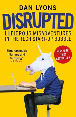Disrupted: Ludicrous Misadventures in the Tech ... 1786491028 Book Cover