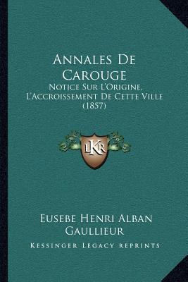 Annales De Carouge: Notice Sur L'Origine, L'Acc... [French] 1168438373 Book Cover