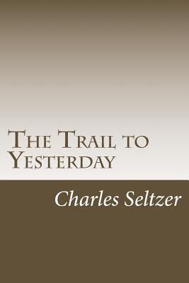 The Trail to Yesterday 1502509121 Book Cover