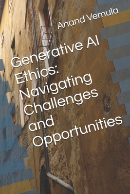 Generative AI Ethics: Navigating Challenges and...            Book Cover