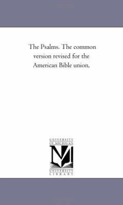 The Psalms. the Common Version Revised For the ... 1425520367 Book Cover