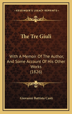 The Tre Giuli: With A Memoir Of The Author, And... 1165719177 Book Cover