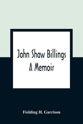 John Shaw Billings: A Memoir 9354362699 Book Cover