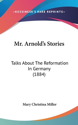 Mr. Arnold's Stories: Talks About The Reformati... 1436653576 Book Cover