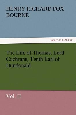 The Life of Thomas, Lord Cochrane, Tenth Earl o... 3847222406 Book Cover