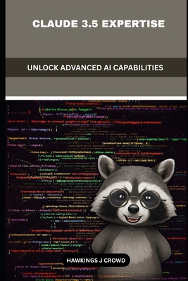 Claude 3.5 Expertise: Unlock Advanced Ai Capabi... B0DZT9MPGX Book Cover