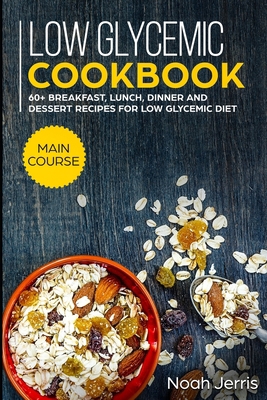 Low Glycemic Cookbook: MAIN COURSE - 60+ Breakf... 1703343484 Book Cover