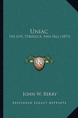 Uniac: His Life, Struggle, And Fall (1871) 1166301974 Book Cover