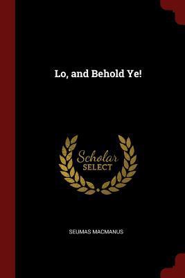 Lo, and Behold Ye! 1375730363 Book Cover