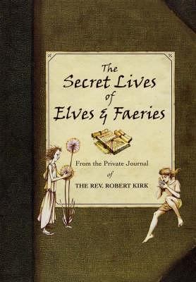 The Secret Lives of Elves and Faeries: From the... 184181248X Book Cover