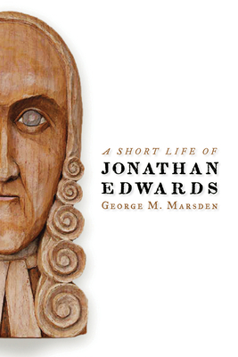 A Short Life of Jonathan Edwards 0802802206 Book Cover
