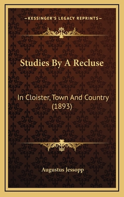 Studies By A Recluse: In Cloister, Town And Cou... 1164330764 Book Cover