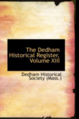 The Dedham Historical Register, Volume XIII 0559637977 Book Cover