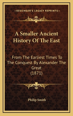 A Smaller Ancient History Of The East: From The... 1164765175 Book Cover