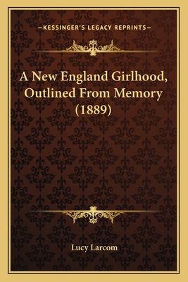 A New England Girlhood, Outlined From Memory (1... 1163974609 Book Cover