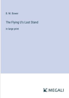 The Flying U's Last Stand: in large print 3387012829 Book Cover
