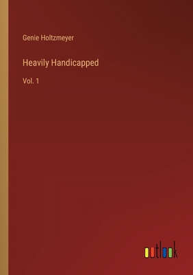 Heavily Handicapped: Vol. 1 3385408962 Book Cover