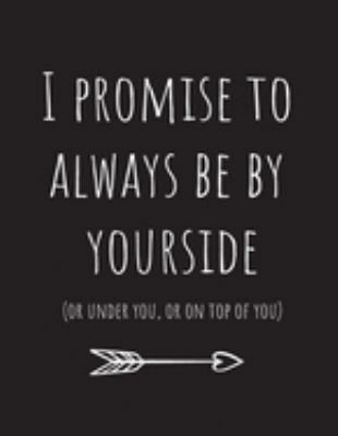 I promise to always be by yourside(or under you, or on top of you): Blank Paper For Sketch Book 100 Page (8.5"x11")