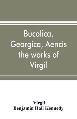 Bucolica, Georgica, Aencis the works of Virgil,... 9353898218 Book Cover