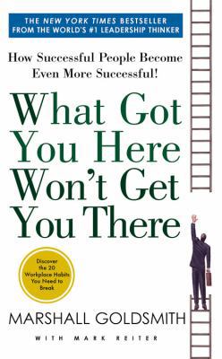 What Got You Here Won't Get You There: How Succ... 1401330126 Book Cover