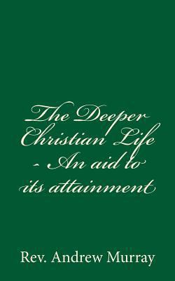 The Deeper Christian Life - An aid to its attai... 1548574376 Book Cover
