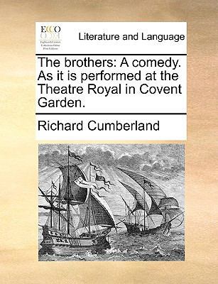 The Brothers: A Comedy. as It Is Performed at t... 1170765777 Book Cover