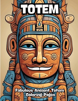 Totem: Fabulous Ancient Totem Coloring Pages B0CSSLC7SS Book Cover
