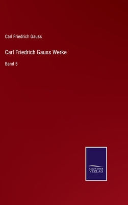 Carl Friedrich Gauss Werke: Band 5 [German] 3752518510 Book Cover