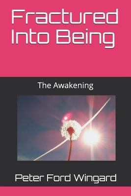 Fractured Into Being: The Awakening 1790217008 Book Cover