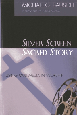 Silver Screen, Sacred Story: Using Multimedia i... 1566992710 Book Cover
