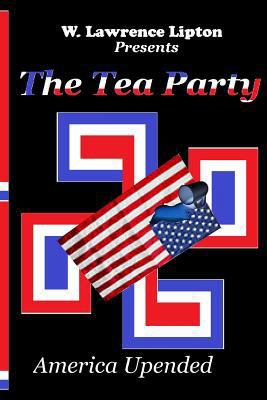 The Tea Party: America Upended 1494996499 Book Cover