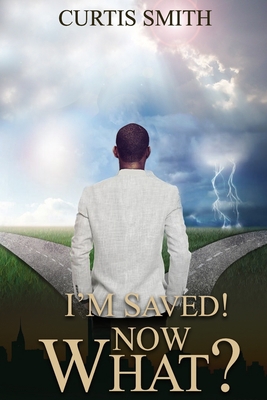 I'm Saved! Now What? B094P7WX1R Book Cover