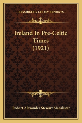 Ireland In Pre-Celtic Times (1921) 1164194836 Book Cover